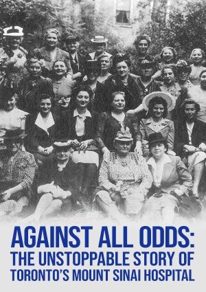 Against All Odds: The Unstoppable Story of Toronto's Mount Sinai Hospital's poster