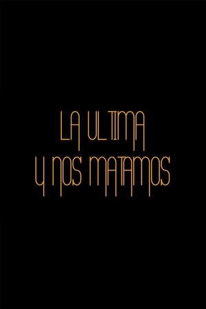 La última y nos matamos's poster