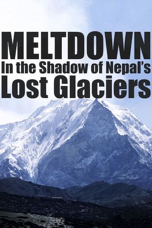 Meltdown: In the Shadow of Nepal’s Lost Glaciers's poster