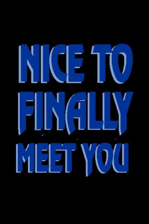 Nice to Finally Meet You's poster