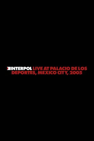 Interpol: Live at Palacio de los Deportes, Mexico City, 2005's poster
