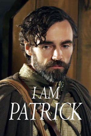I Am Patrick: The Patron Saint of Ireland's poster