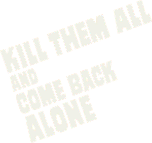 Kill Them All and Come Back Alone's poster