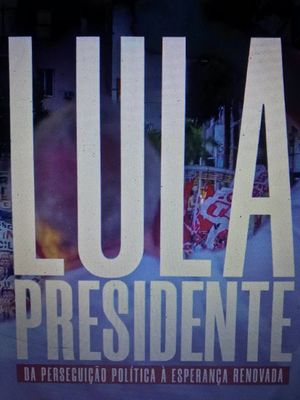 Lula Presidente: Da perseguição política à esperança renovada's poster