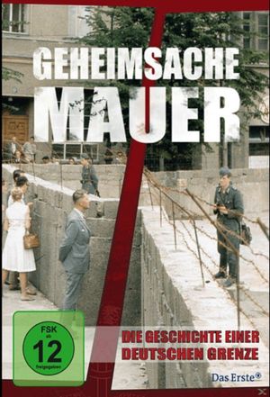 Geheimsache Mauer - Die Geschichte einer deutschen Grenze's poster