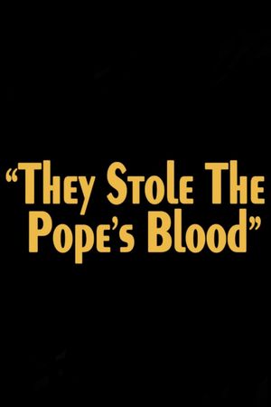 They Stole the Pope's Blood!'s poster image