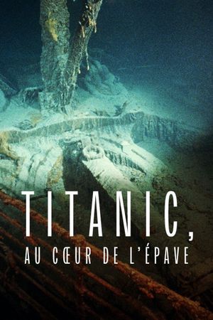 Titanic: Into the Heart of the Wreck's poster