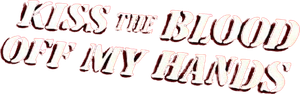 Kiss the Blood Off My Hands's poster