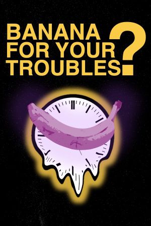 BANANA FOR YOUR TROUBLES?'s poster