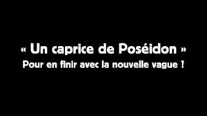 Un caprice de Poséïdon : pour en finir avec la nouvelle vague ?'s poster