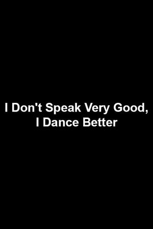 I Don't Speak Very Good, I Dance Better's poster