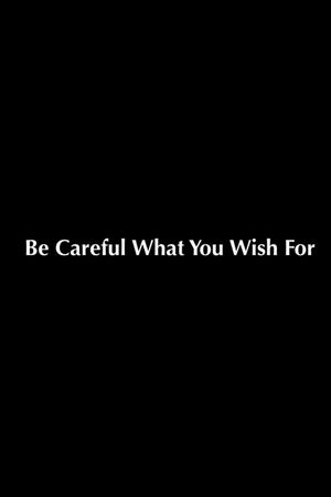Be Careful What You Wish For's poster