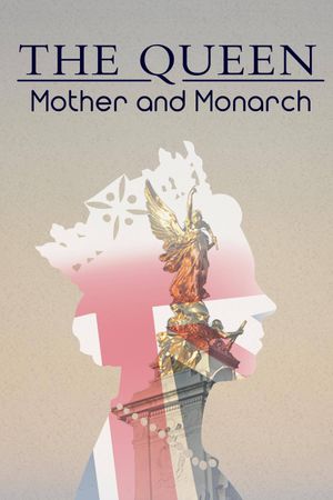 The Queen: Mother and Monarch's poster