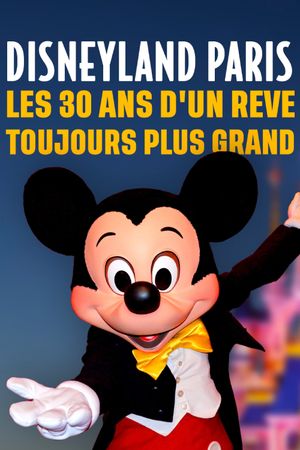 Disneyland Paris : Les trente ans d'un rêve toujours plus grand's poster