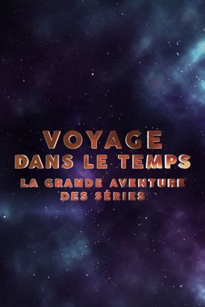 Voyage dans le temps : la grande aventure des séries's poster