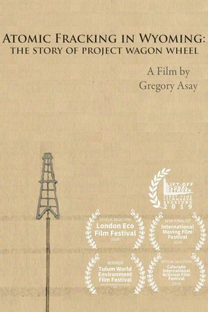 Atomic Fracking in Wyoming: The Story of Project Wagon Wheel's poster