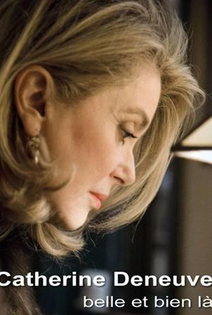 Catherine Deneuve, belle et bien là's poster