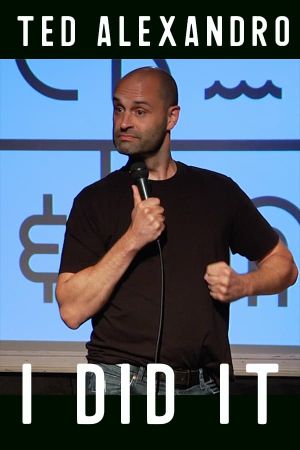 Ted Alexandro: I Did It's poster
