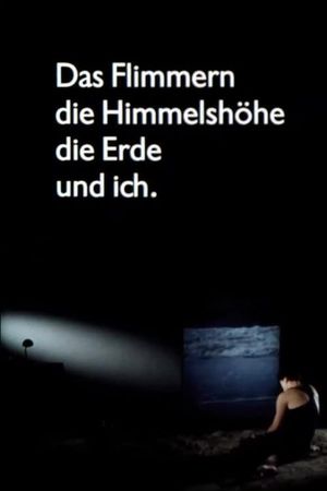 Das Flimmern - die Himmelshöhe - die Erde - und ich's poster