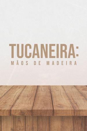 Tucaneira: Wooden Hands's poster