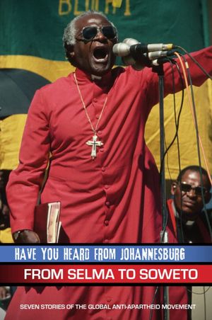 Have You Heard from Johannesburg: From Selma to Soweto's poster