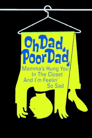 Oh Dad, Poor Dad, Mamma's Hung You in the Closet and I'm Feelin' So Sad's poster