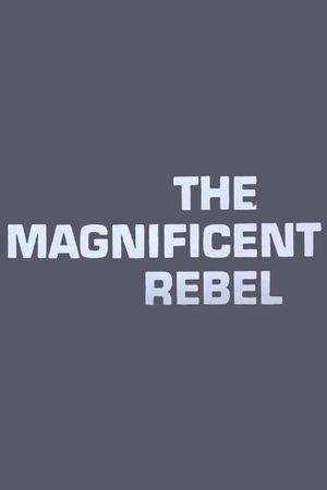 The Magnificent Rebel's poster image