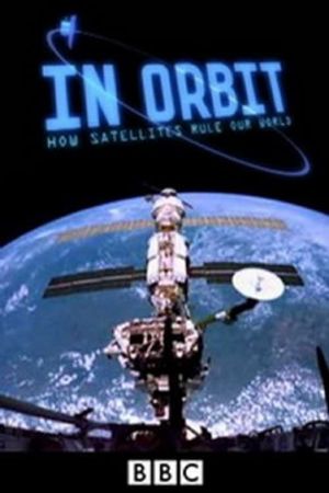 In Orbit: How Satellites Rule Our World's poster image