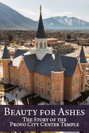 Beauty for Ashes: The Story of the Provo City Center Temple's poster image