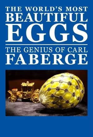 The World's Most Beautiful Eggs: The Genius of Carl Faberge's poster image