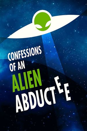 Confessions Of An Alien Abductee's poster