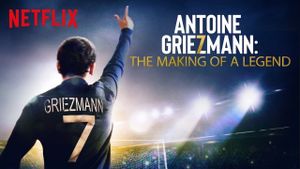 Antoine Griezmann: The Making of a Legend's poster