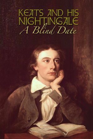 Keats and His Nightingale: A Blind Date's poster
