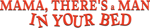 Mama, There's a Man in Your Bed's poster