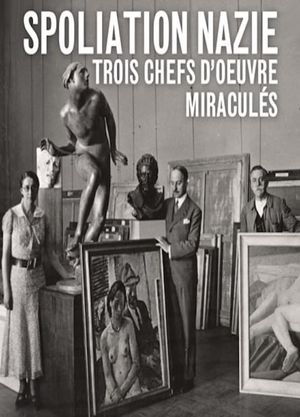 Spoliation nazie : Trois Chefs d'œuvre miraculés's poster