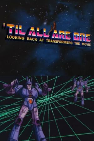 'Til All Are One: Looking Back at Transformers - The Movie's poster