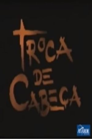 Troca de Cabeça's poster