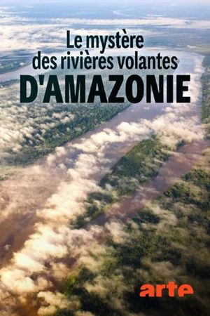 Le Mystère des rivières volantes d'Amazonie's poster