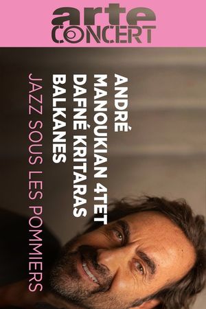 André Manoukian 4tet, Balkanes and Dafné Kritharas  - Jazz sous les Pommiers 2024's poster