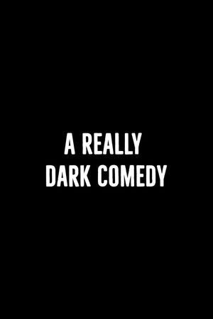 A Really Dark Comedy's poster