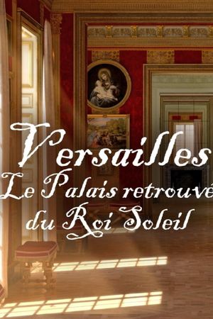 Versailles Rediscovered: The Sun King's Vanished Palace's poster