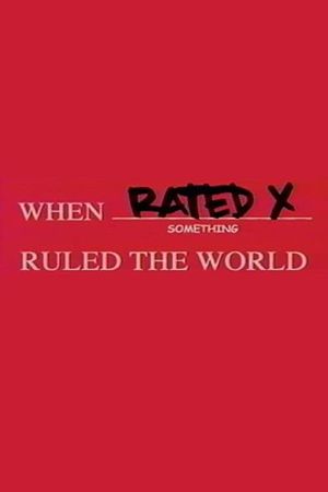 When Rated X Ruled the World's poster image