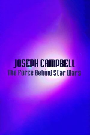 Hollywood's Master of Myth: Joseph Campbell - The Force Behind Star Wars's poster image