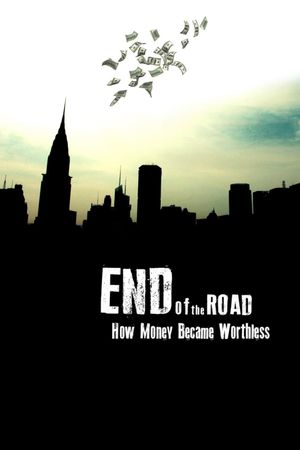 End of the Road: How Money Became Worthless's poster