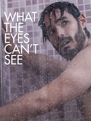 What the Eyes Can't See's poster