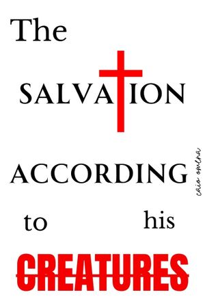 THE SALVATION ACCORDING TO HIS CREATURES's poster