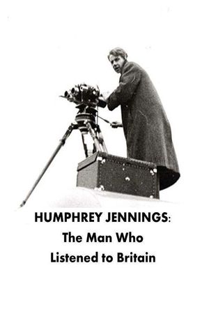 Humphrey Jennings: The Man Who Listened to Britain's poster