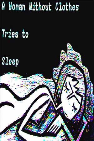 A Woman Without Clothes Tries To Sleep's poster image