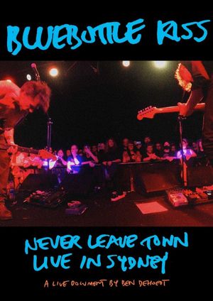Bluebottle Kiss: Never Leave Town - Live in Sydney's poster