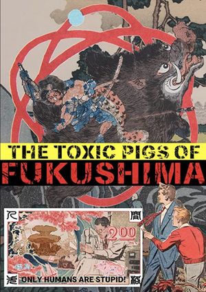 The Toxic Pigs of Fukushima's poster